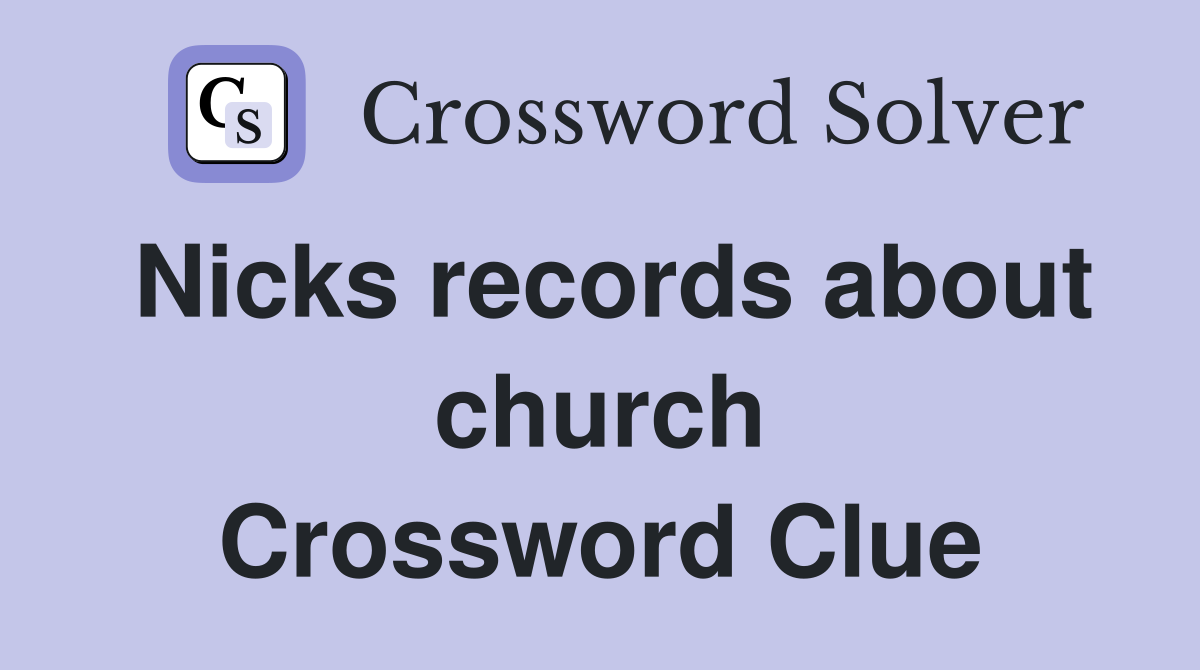 Nicks records about church Crossword Clue