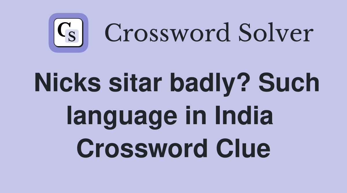 Nicks sitar badly? Such language in India  Crossword Clue