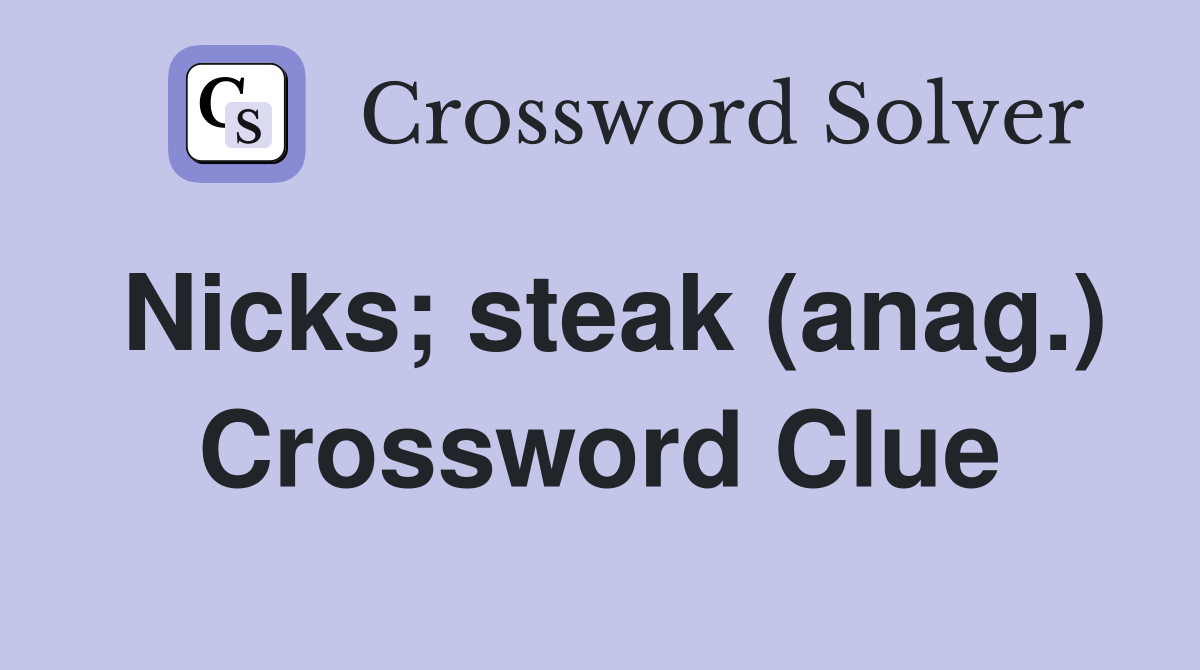 Nicks; steak (anag.) Crossword Clue