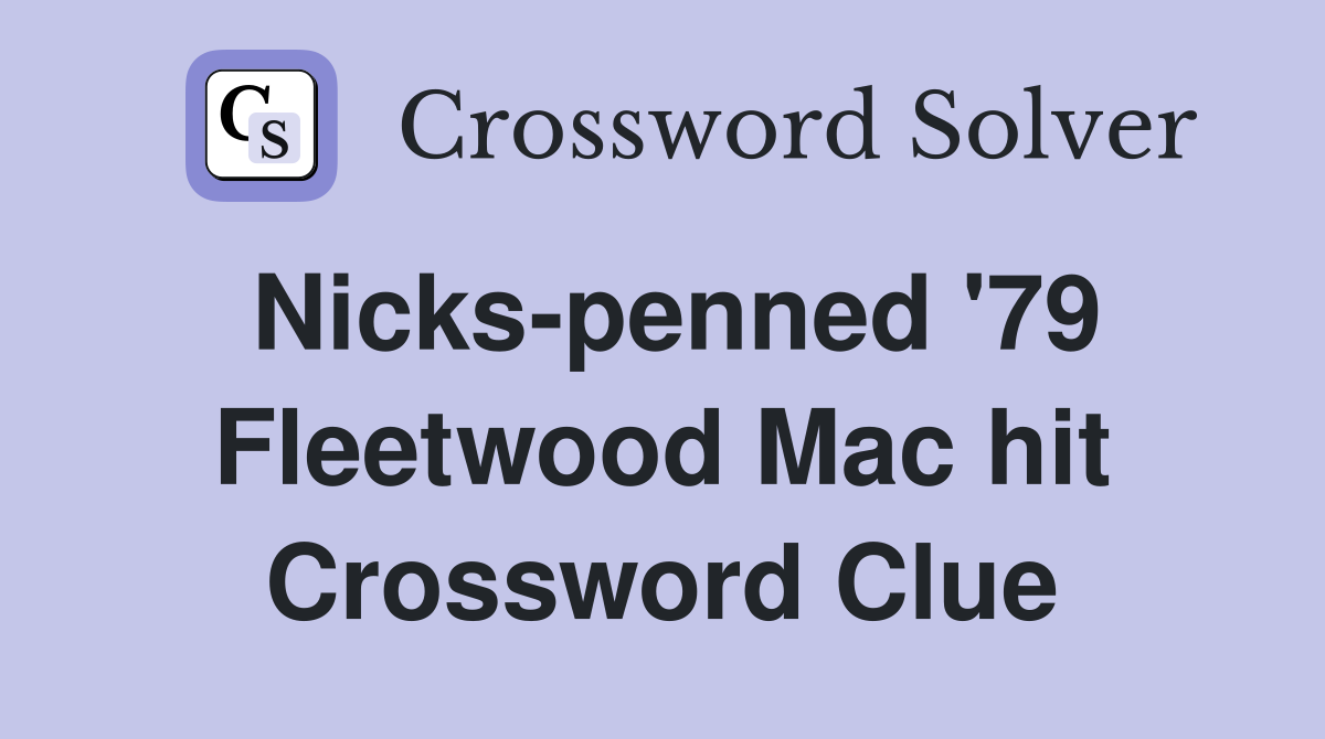 Nicks-penned '79 Fleetwood Mac hit Crossword Clue