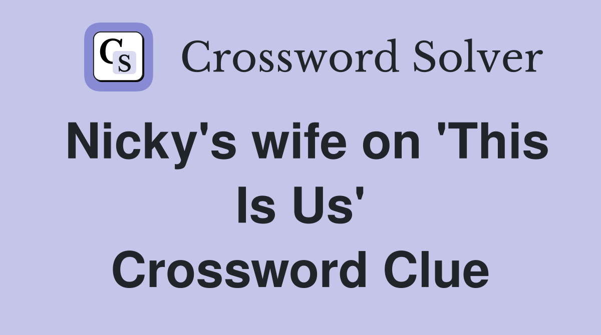 Nicky's wife on 'This Is Us' Crossword Clue