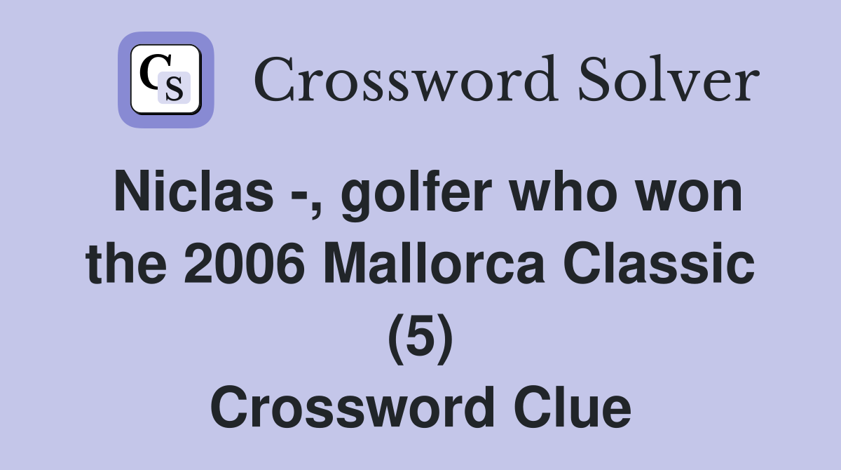 Niclas -, golfer who won the 2006 Mallorca Classic (5) Crossword Clue