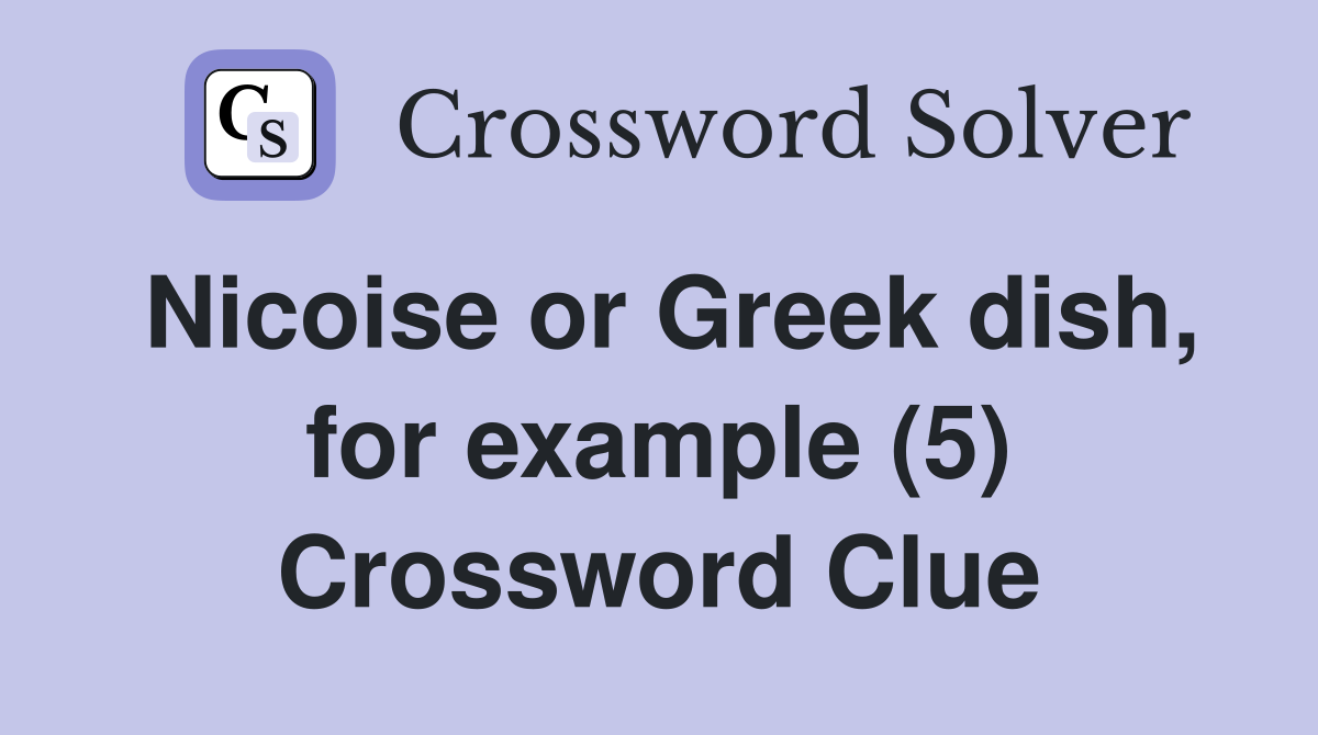 Nicoise or Greek dish, for example (5) Crossword Clue