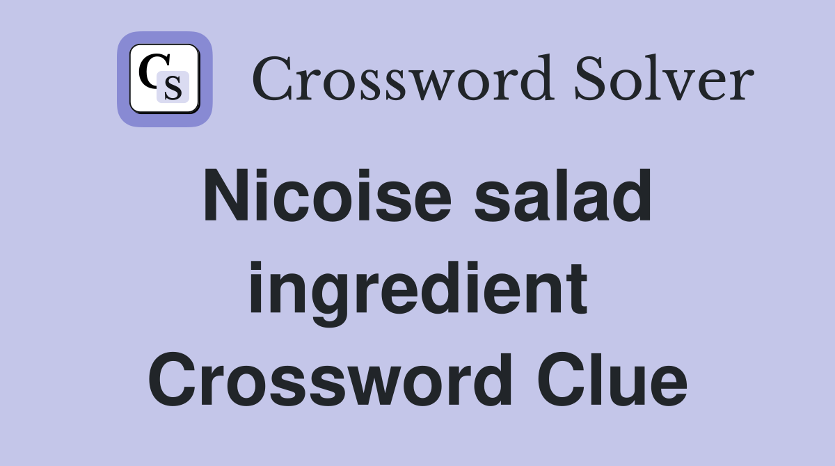 Nicoise salad ingredient Crossword Clue