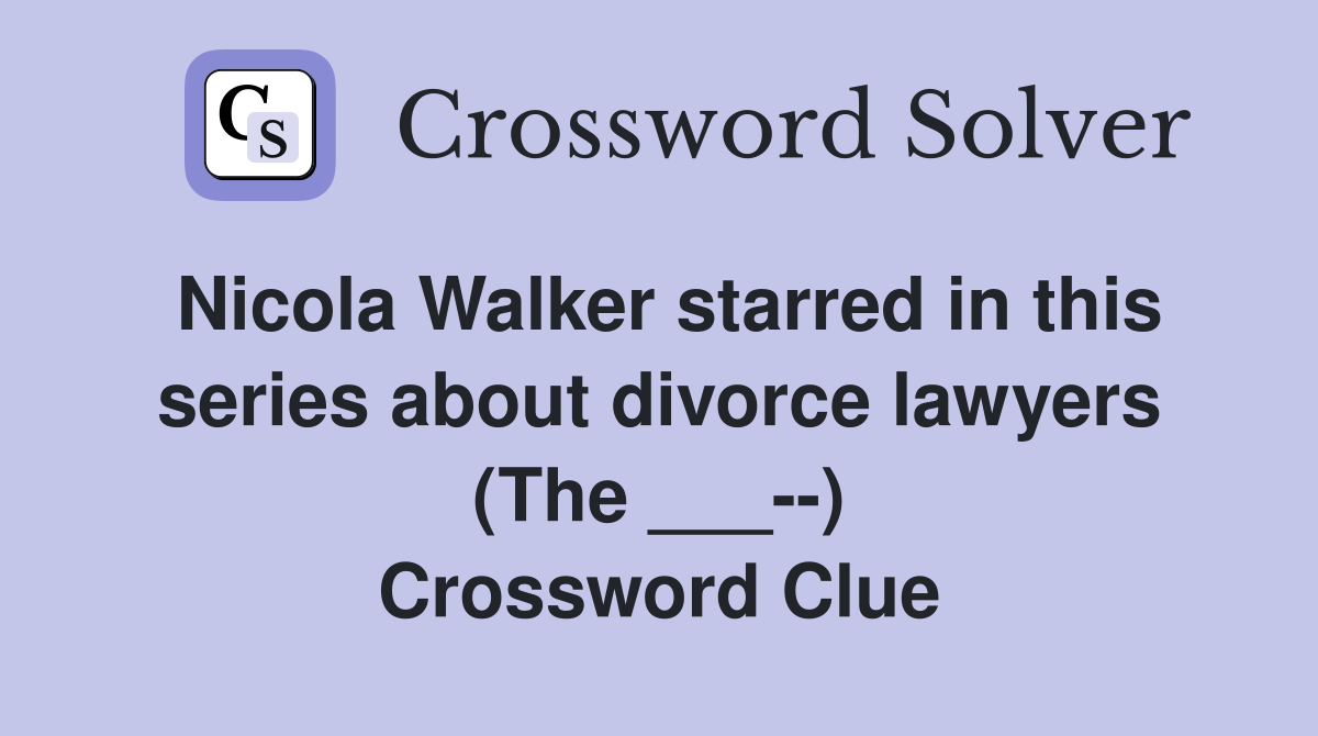 Nicola Walker starred in this series about divorce lawyers (The ___--) Crossword Clue