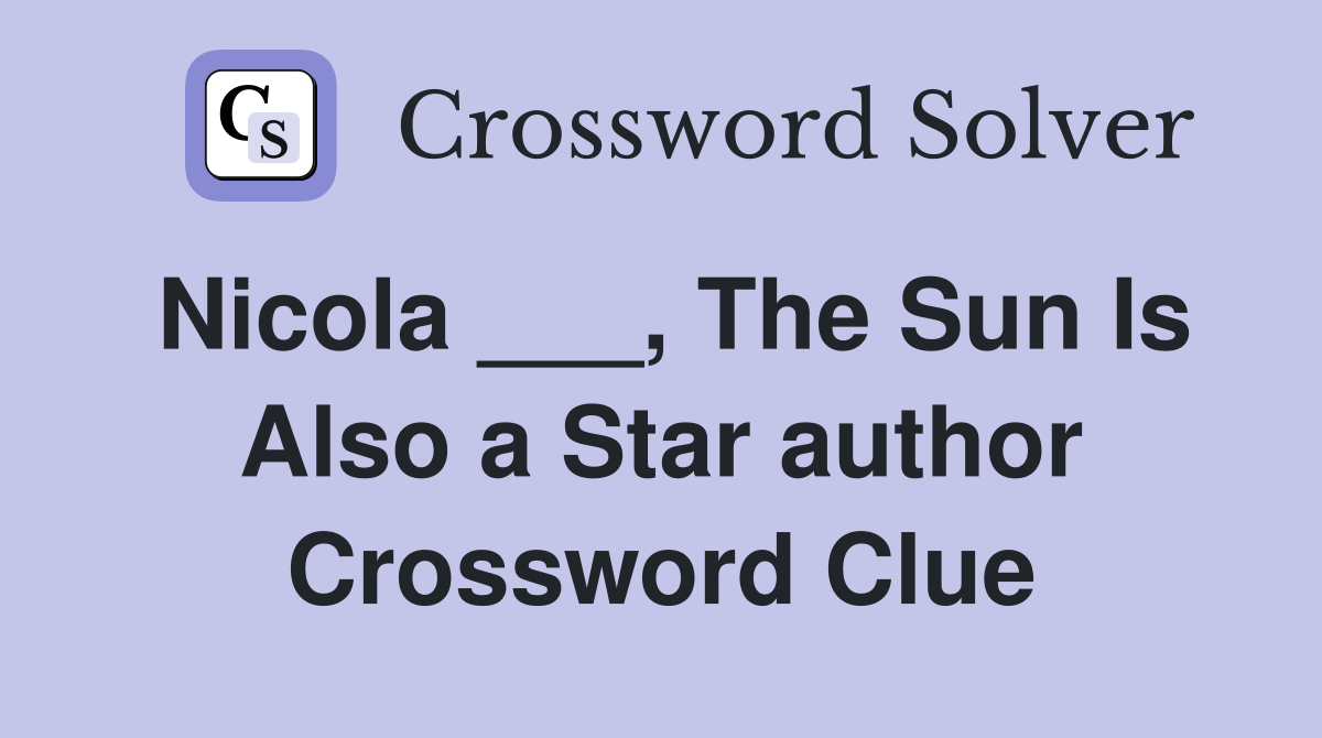 Nicola ___, The Sun Is Also a Star author Crossword Clue