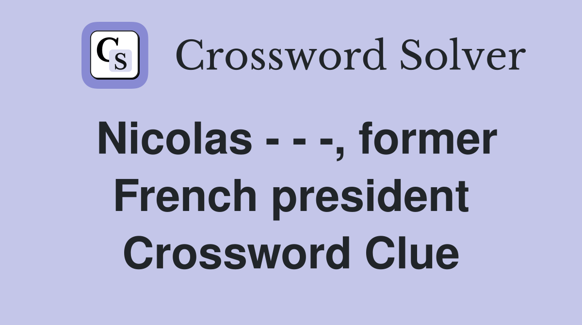 Nicolas - - -, former French president Crossword Clue