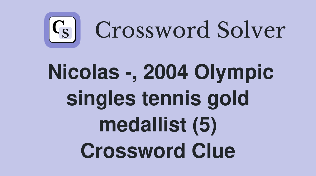 Nicolas -, 2004 Olympic singles tennis gold medallist (5) Crossword Clue