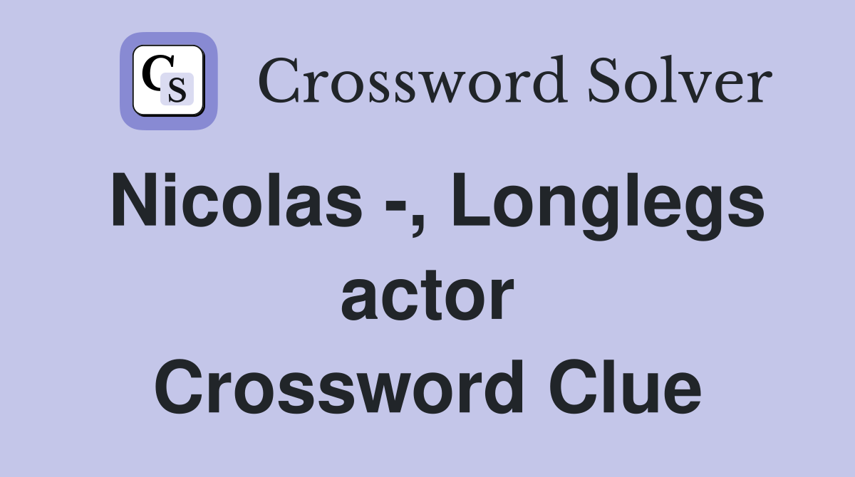 Nicolas -, Longlegs actor Crossword Clue