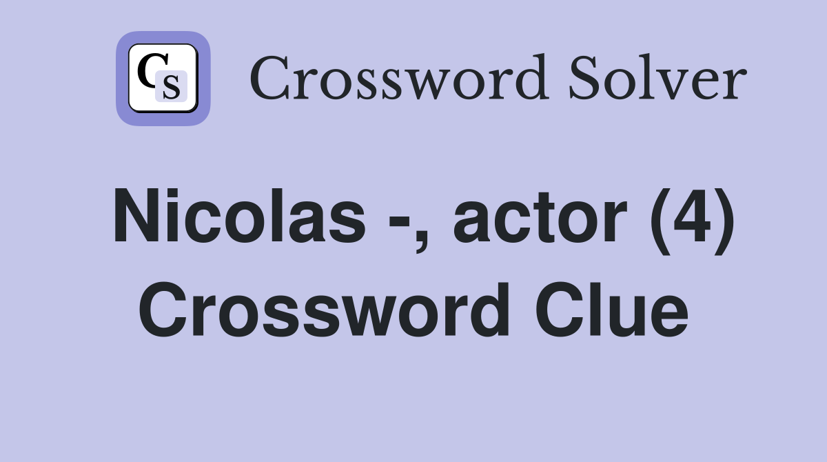 Nicolas -, actor (4) Crossword Clue