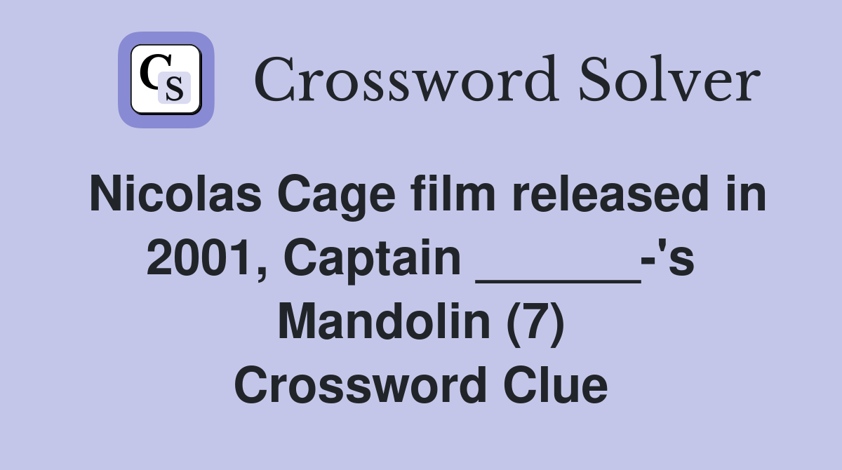 Nicolas Cage film released in 2001, Captain ______-'s Mandolin (7) Crossword Clue