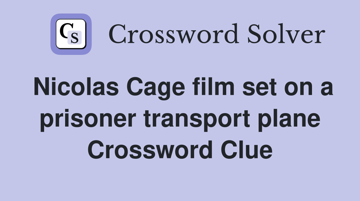 Nicolas Cage film set on a prisoner transport plane Crossword Clue