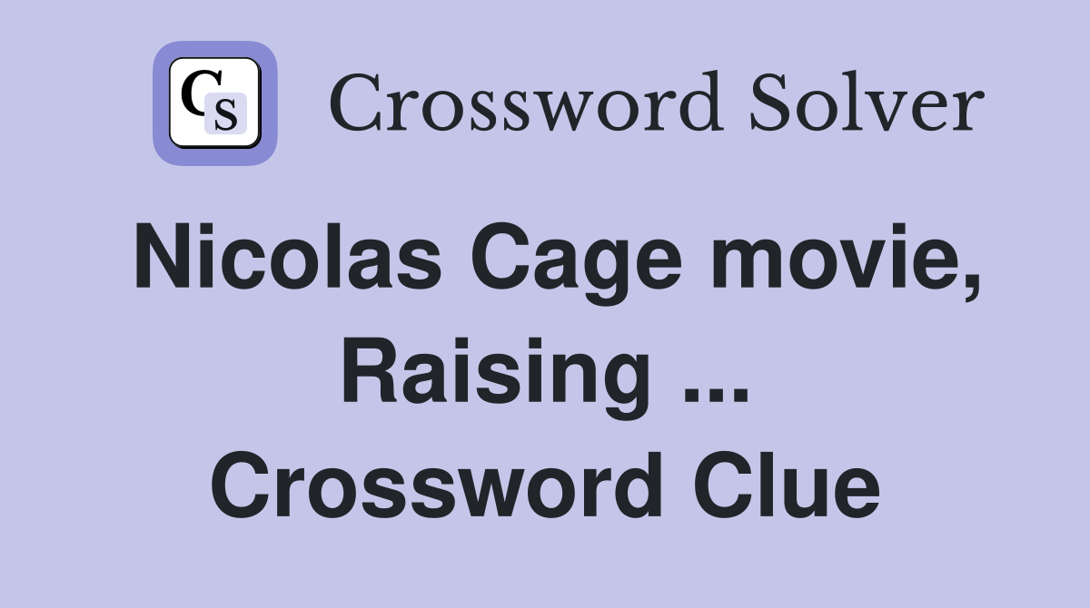 Nicolas Cage movie, Raising ... Crossword Clue