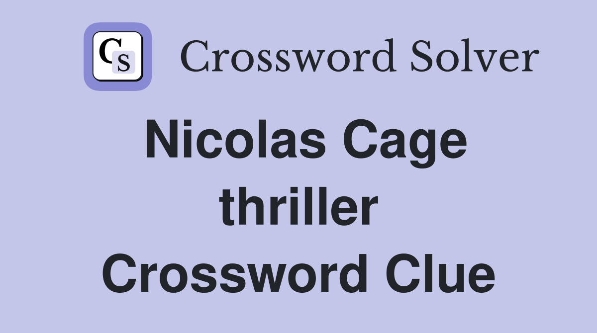 Nicolas Cage thriller Crossword Clue