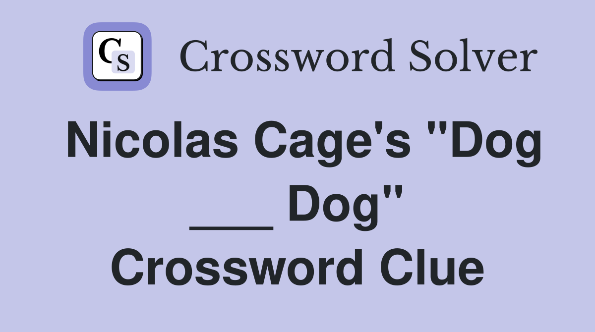 Nicolas Cage's "Dog ___ Dog" Crossword Clue