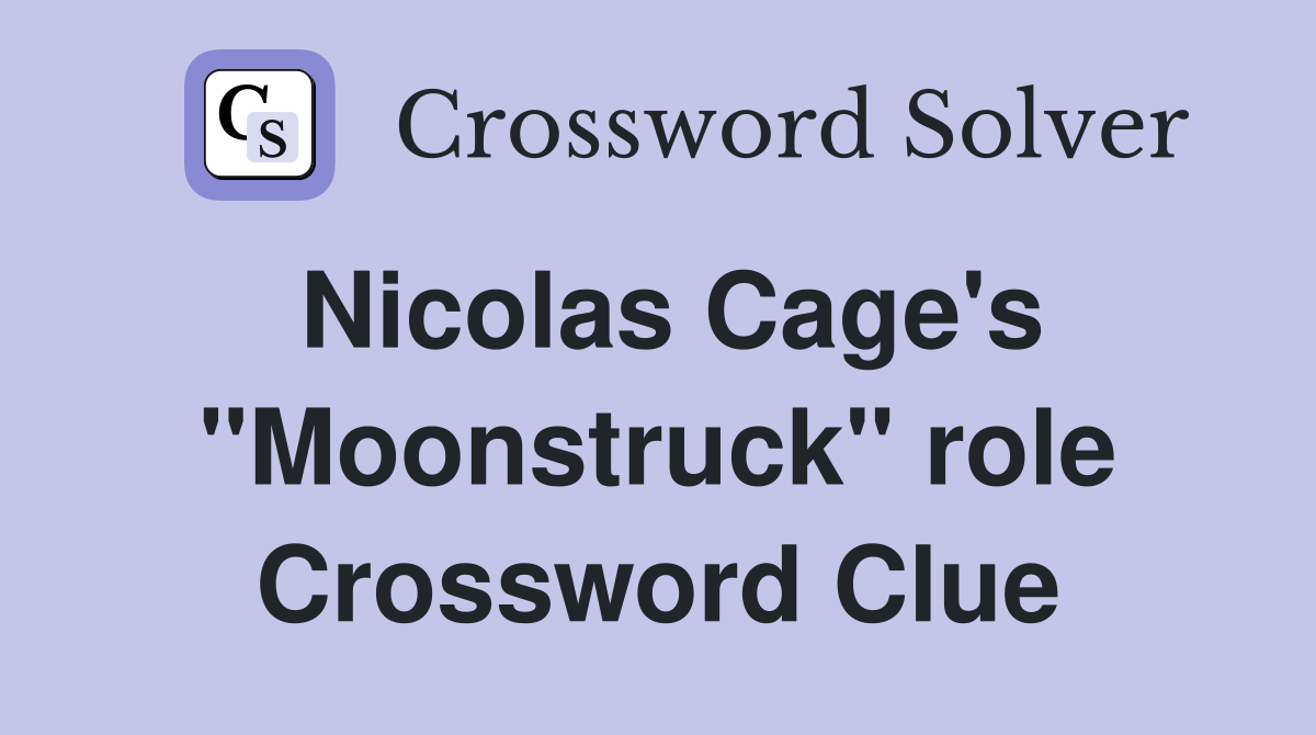 Nicolas Cage's "Moonstruck" role Crossword Clue