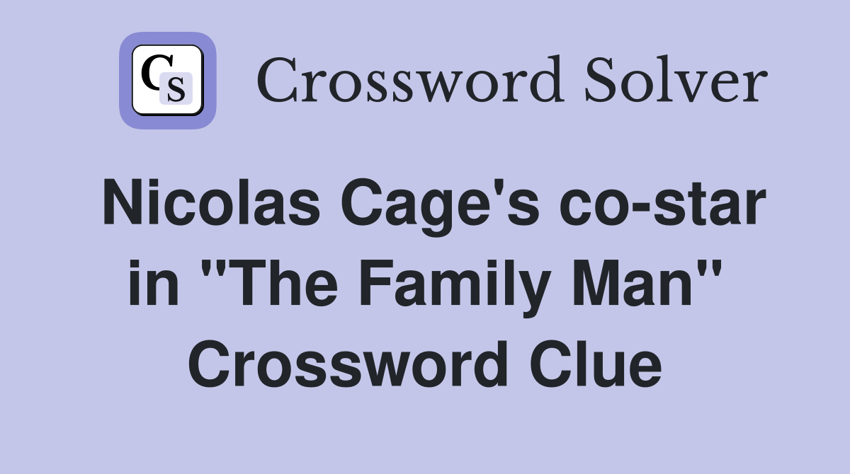 Nicolas Cage's co-star in "The Family Man" Crossword Clue