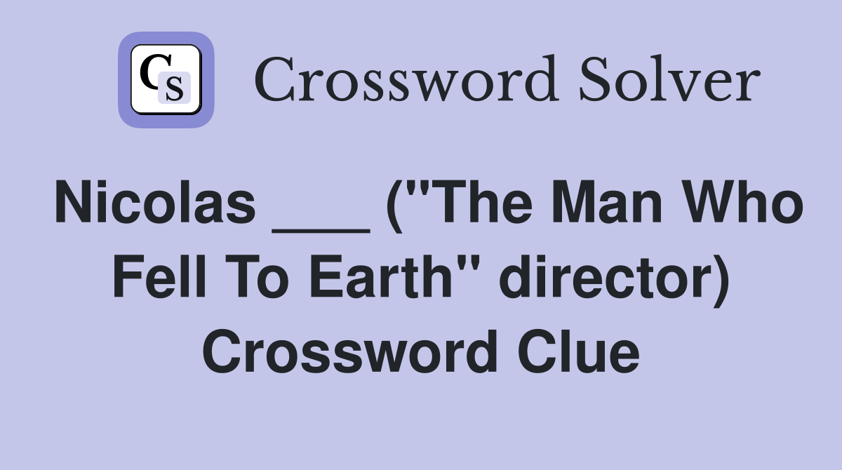 Nicolas ___ ("The Man Who Fell To Earth" director) Crossword Clue