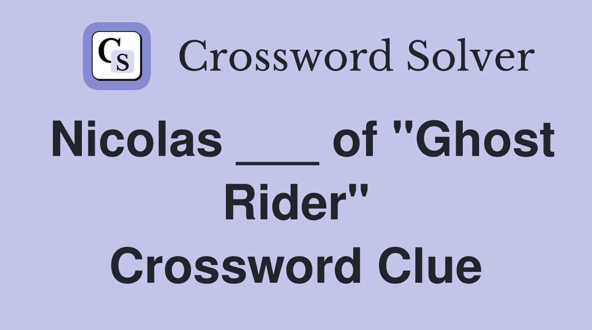 Nicolas ___ of "Ghost Rider" Crossword Clue