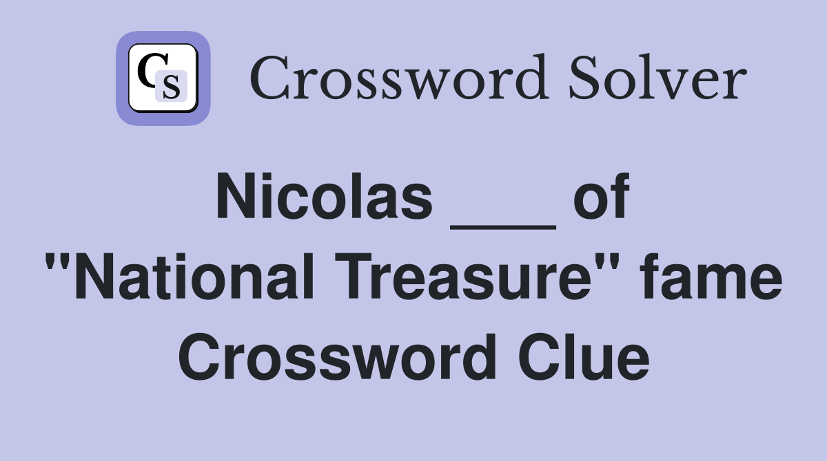 Nicolas ___ of "National Treasure" fame Crossword Clue