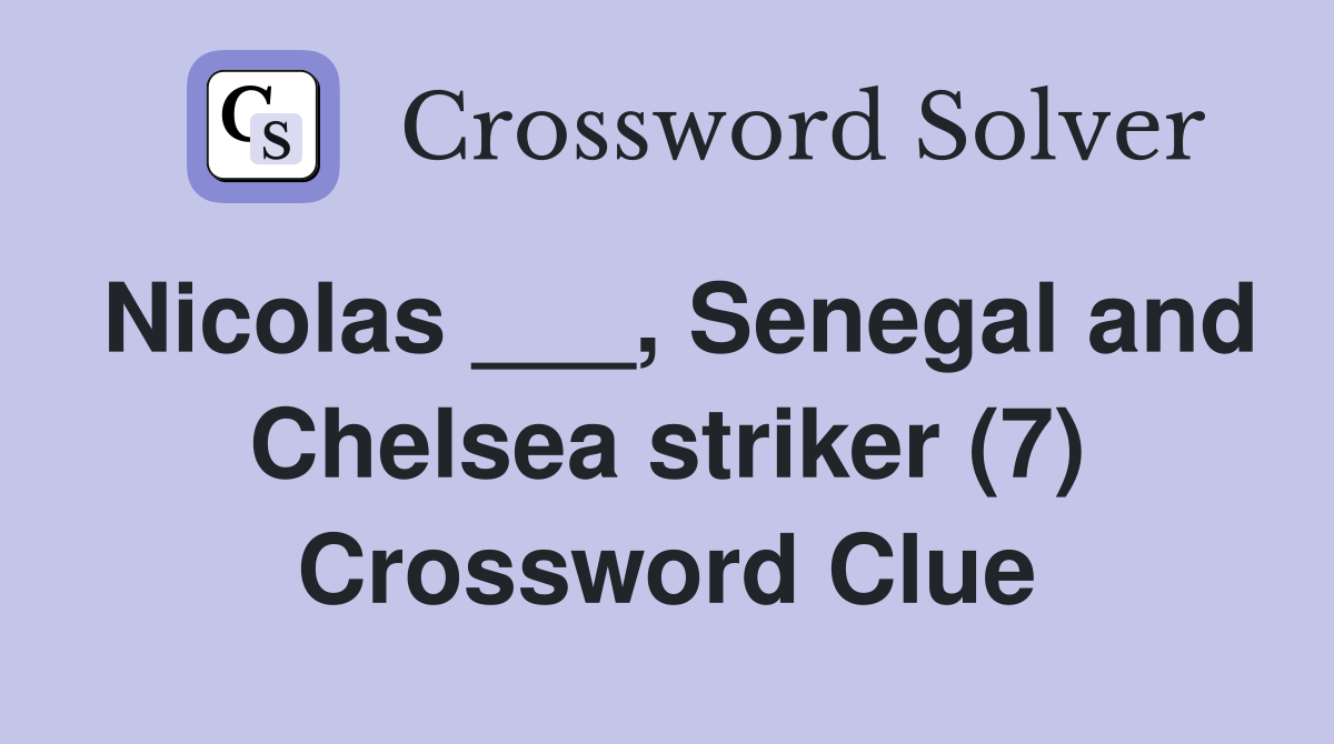 Nicolas ___, Senegal and Chelsea striker (7) Crossword Clue