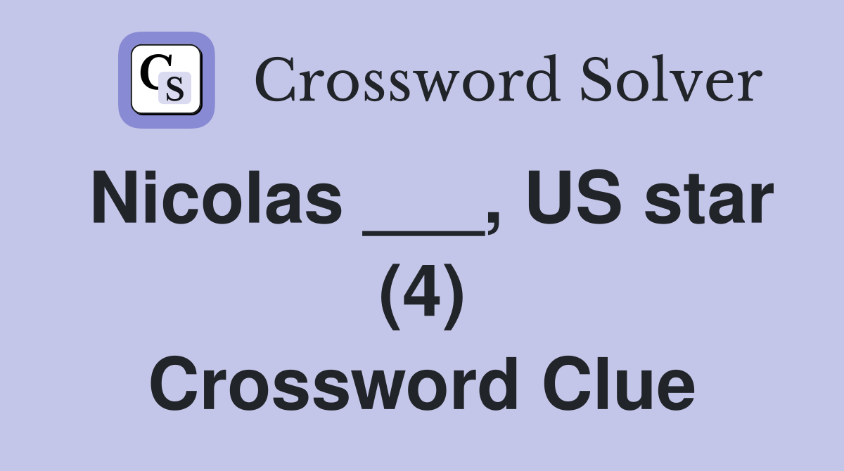 Nicolas ___, US star (4) Crossword Clue