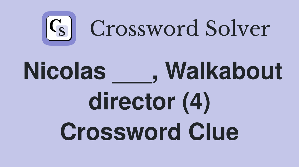 Nicolas ___, Walkabout director (4) Crossword Clue