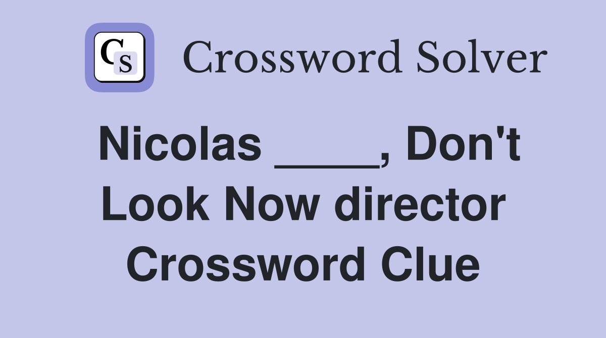 Nicolas ____, Don't Look Now director Crossword Clue