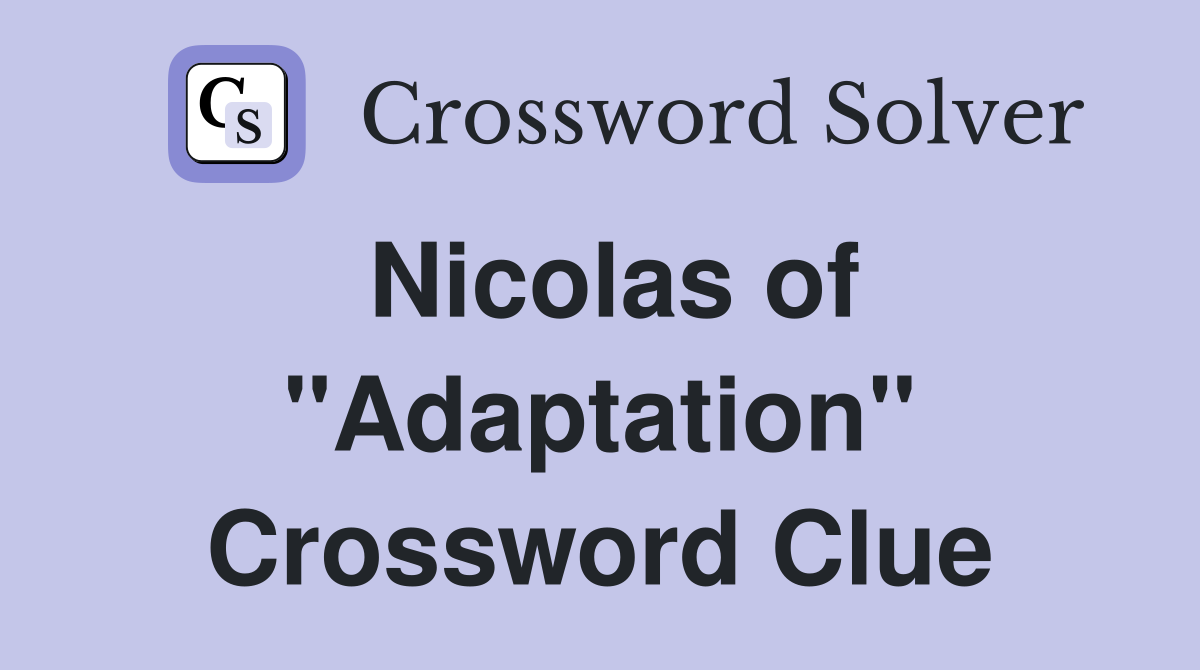 Nicolas of "Adaptation" Crossword Clue