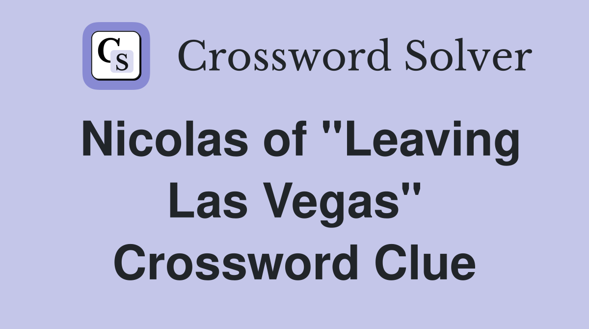 Nicolas of "Leaving Las Vegas" Crossword Clue