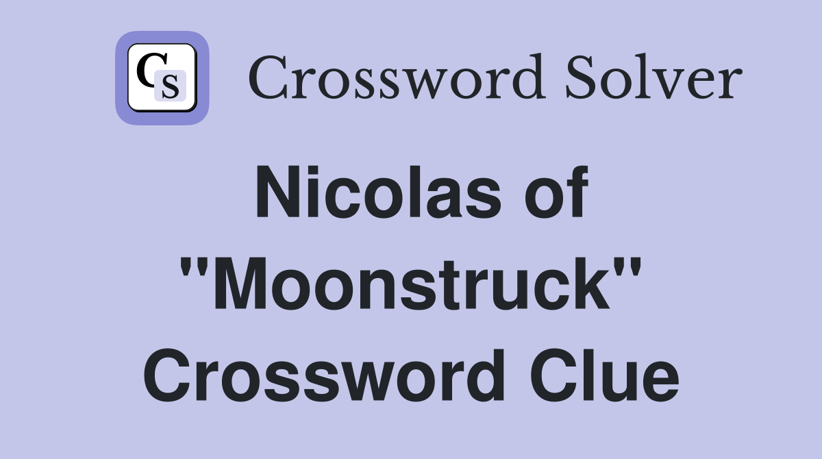 Nicolas of "Moonstruck" Crossword Clue