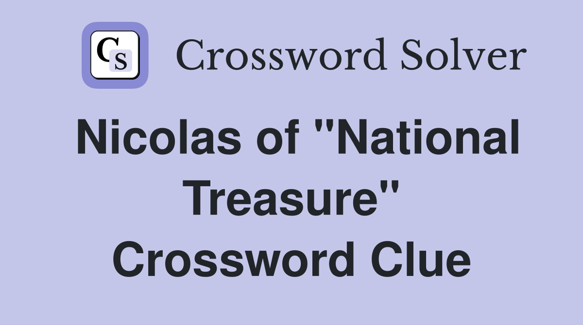 Nicolas of "National Treasure" Crossword Clue