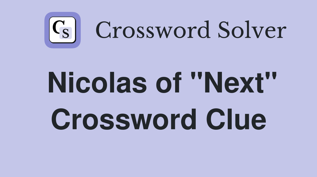 Nicolas of "Next" Crossword Clue