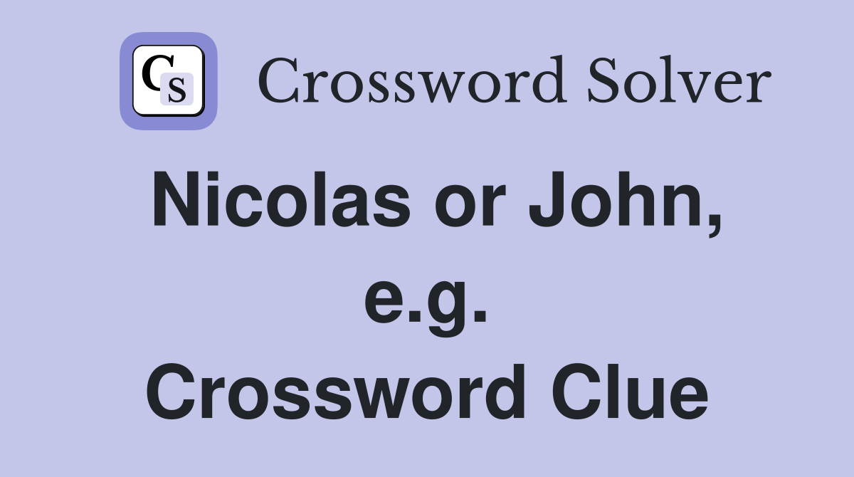 Nicolas or John, e.g. Crossword Clue