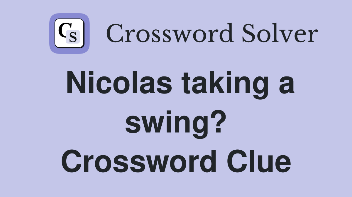 Nicolas taking a swing? Crossword Clue
