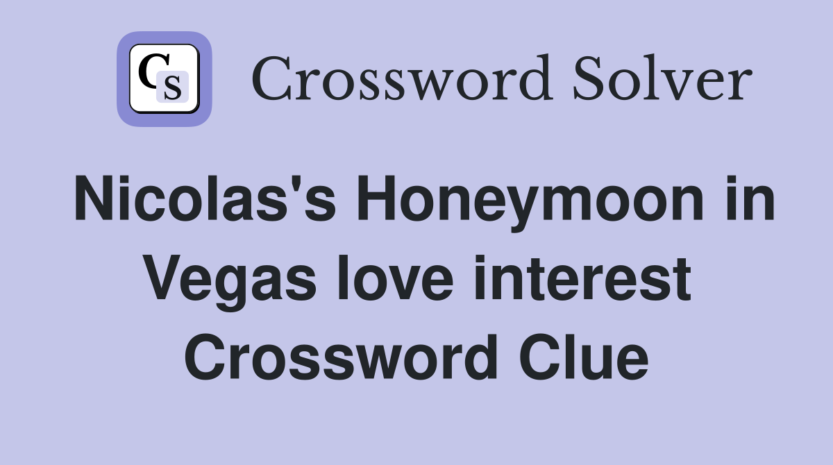 Nicolas's Honeymoon in Vegas love interest Crossword Clue