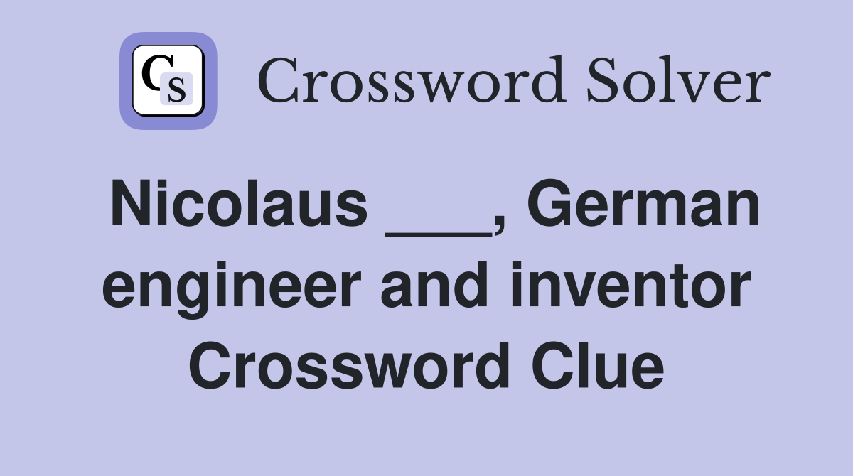 Nicolaus ___, German engineer and inventor Crossword Clue