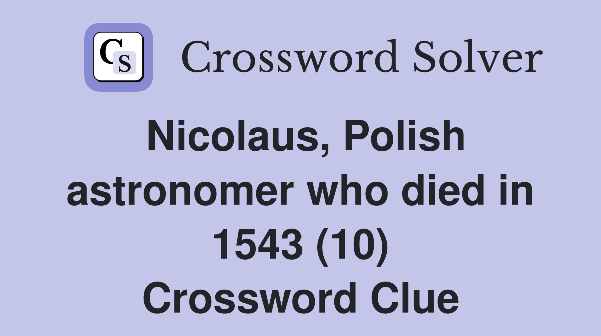 Nicolaus, Polish astronomer who died in 1543 (10) Crossword Clue