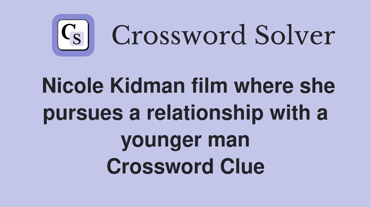 Nicole Kidman film where she pursues a relationship with a younger man Crossword Clue