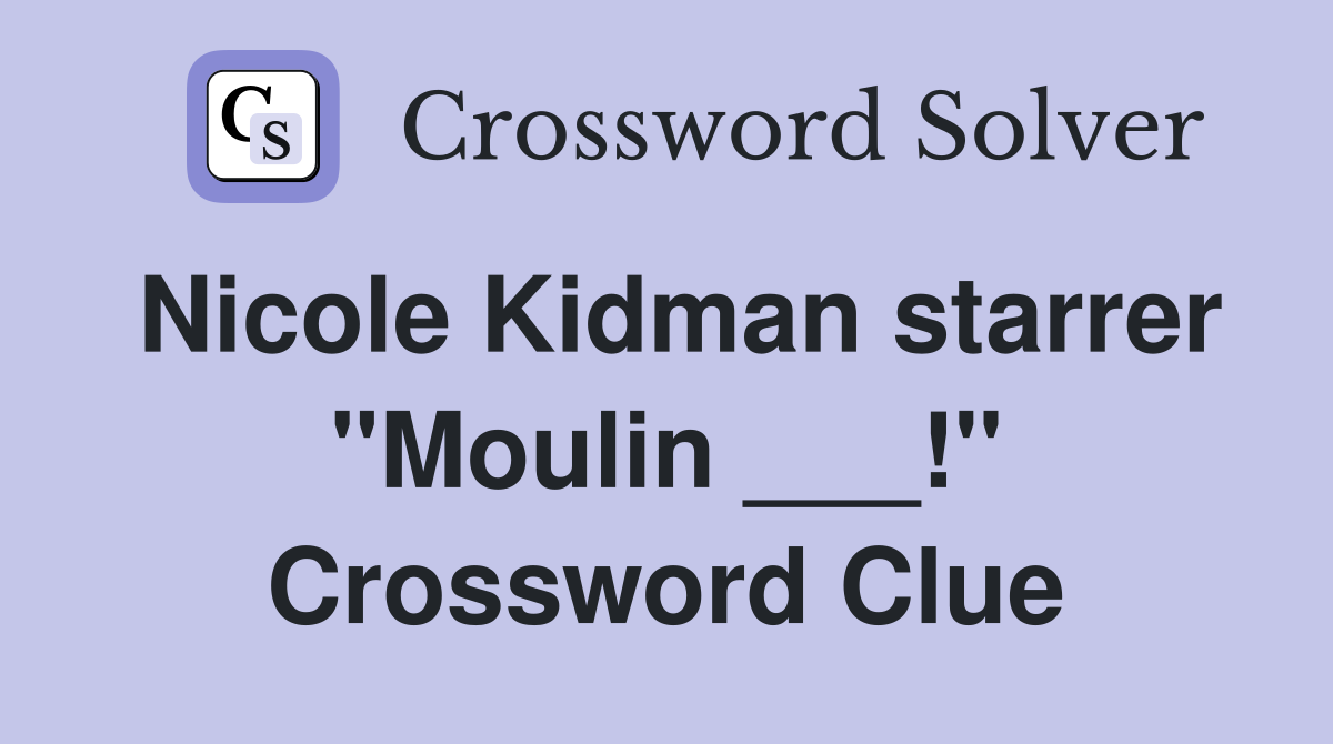 Nicole Kidman starrer "Moulin ___!" Crossword Clue