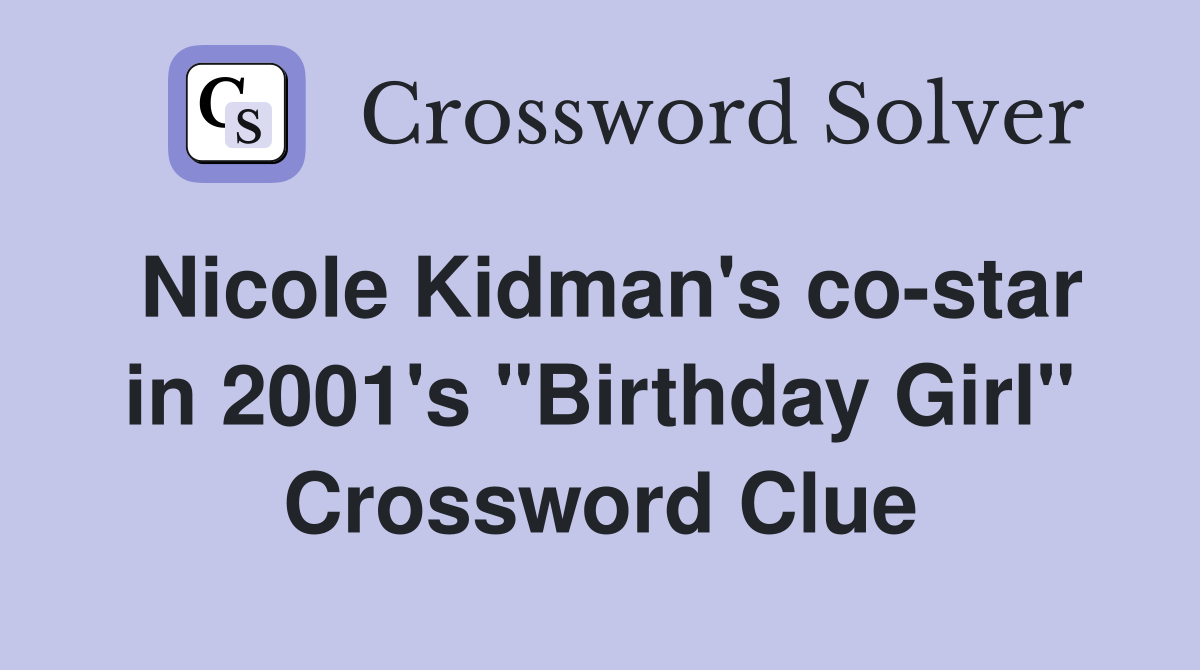 Nicole Kidman's co-star in 2001's "Birthday Girl" Crossword Clue