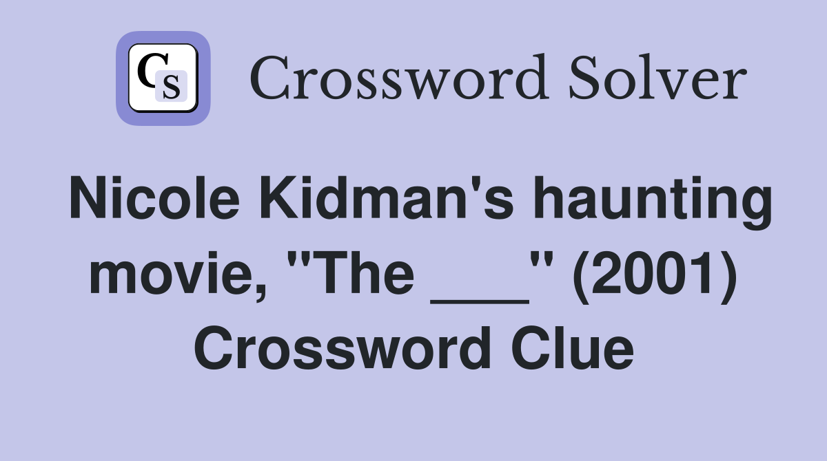 Nicole Kidman's haunting movie, "The ___" (2001) Crossword Clue