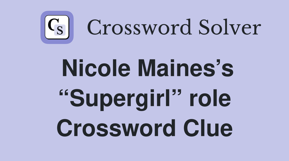 Nicole Maines’s “Supergirl” role Crossword Clue