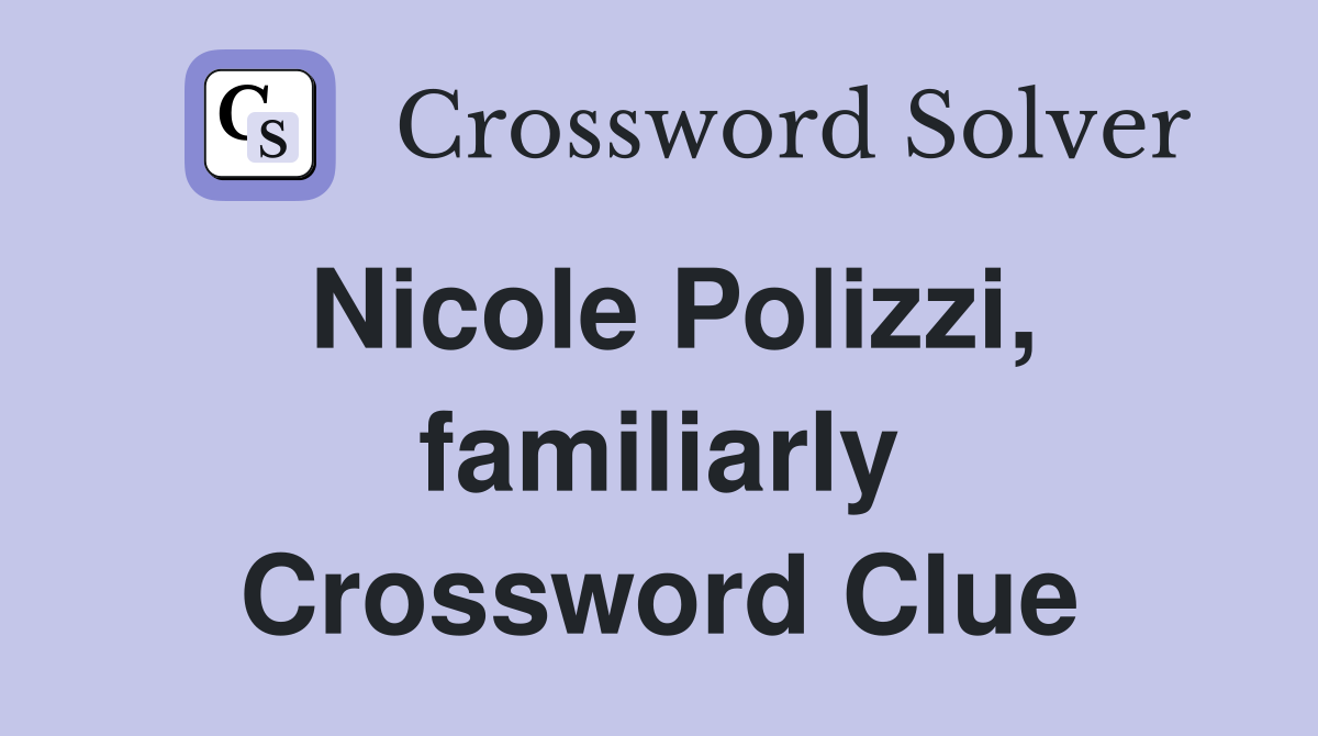 Nicole Polizzi, familiarly Crossword Clue