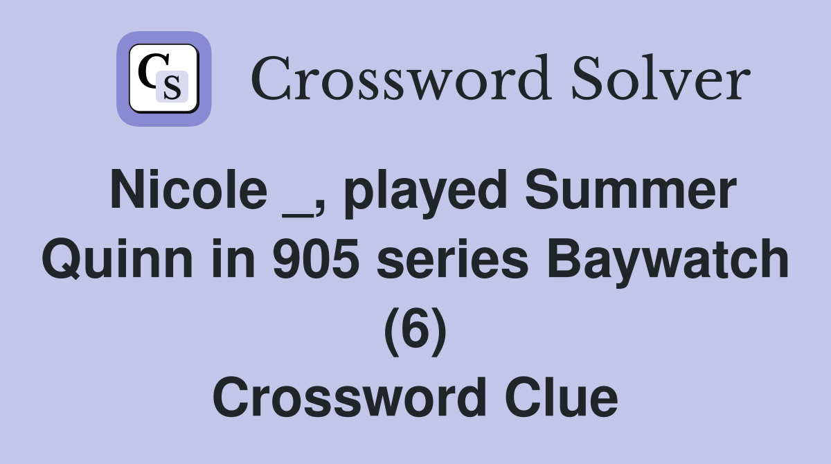 Nicole _, played Summer Quinn in 905 series Baywatch (6) Crossword Clue