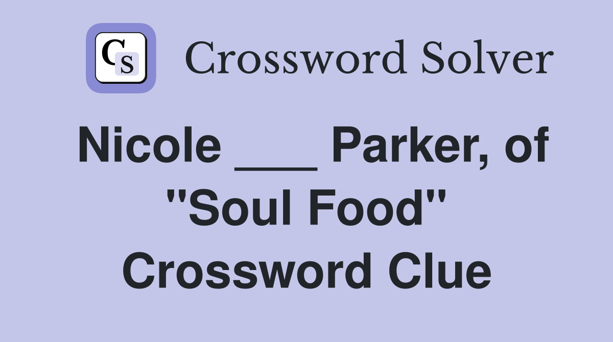 Nicole ___ Parker, of "Soul Food" Crossword Clue