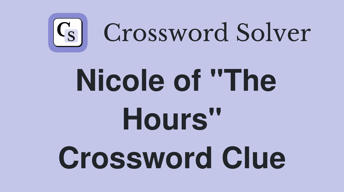 Nicole of "The Hours" Crossword Clue