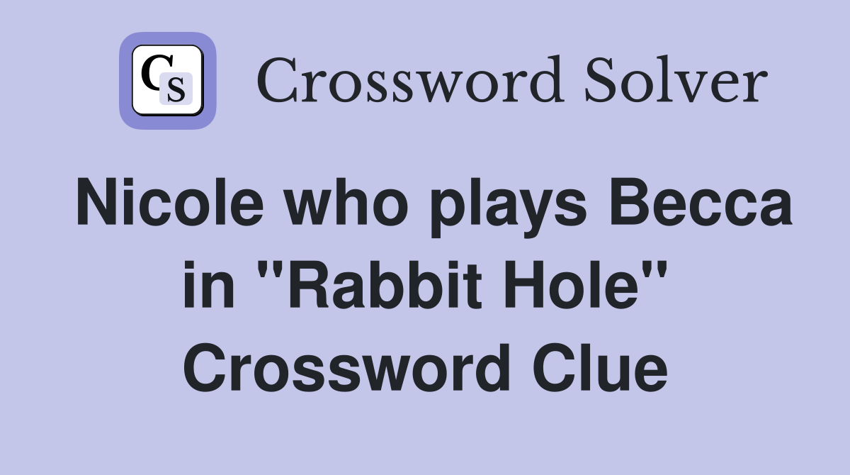 Nicole who plays Becca in "Rabbit Hole" Crossword Clue