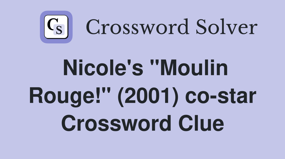 Nicole's "Moulin Rouge!" (2001) co-star Crossword Clue
