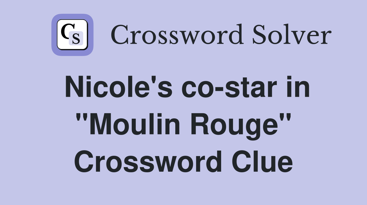 Nicole's co-star in "Moulin Rouge" Crossword Clue